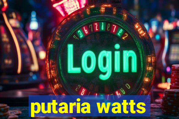 putaria watts